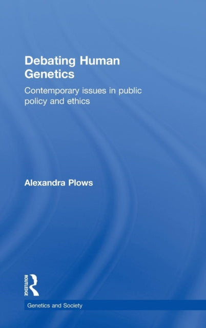Book cover of: Debating Human Genetics. By: Alexandra Plows