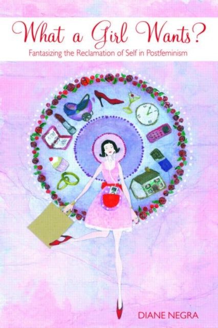 Book cover of: What a Girl Wants?. By: Diane Negra