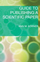 Book cover of: Guide to Publishing a Scientific Paper. By: Ann M. Körner, Ann Körner