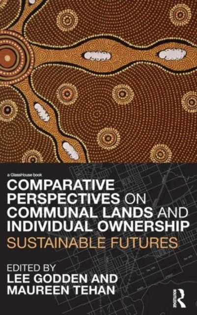 Book cover of: Comparative Perspectives on Communal Lands and Individual Ownership. By: Lee  Godden: Ma