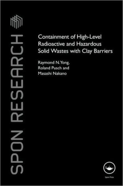 Book cover of: Containment of High-Level Radioactive and Hazardous Solid Wastes with Clay Barriers. By: R. N. Yong