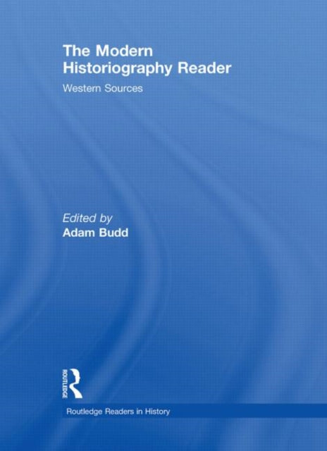 Book cover of: Modern Historiography Reader. By: Adam Budd