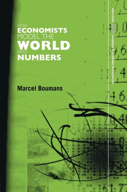 Book cover of: How Economists Model the World into Numbers. By: Marcel Boumans