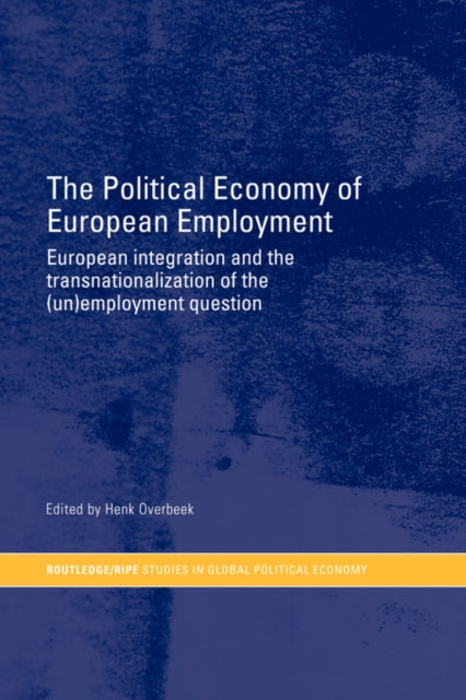 Book cover of: Political Economy of European Employment. By: Henk Overbeek