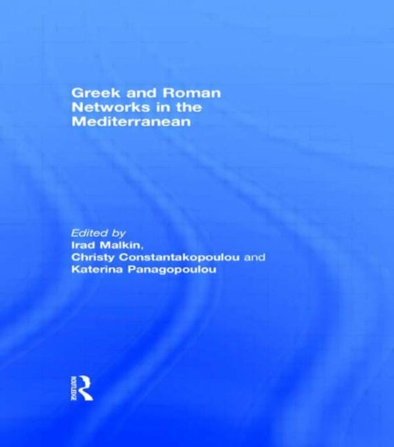 Book cover of: Greek and Roman Networks in the Mediterranean. By: Irad Malkin