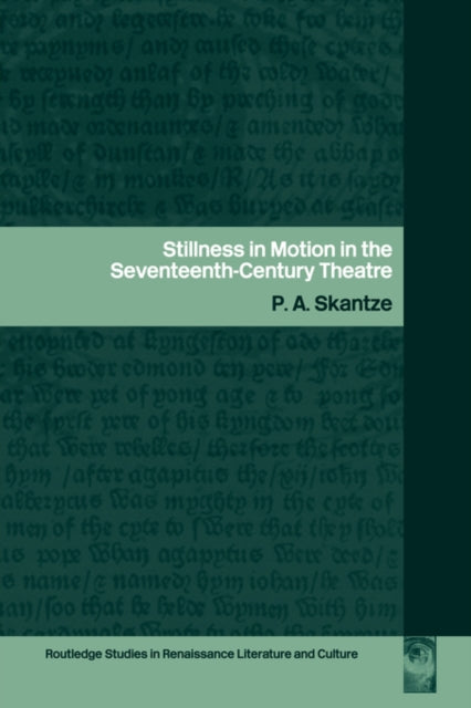 Book cover of: Stillness in Motion in the Seventeenth Century Theatre. By: P.A. Skantze