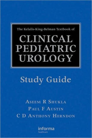 The Kelalis-King-Belman Textbook of Clinical Pediatric Urology Study Guide