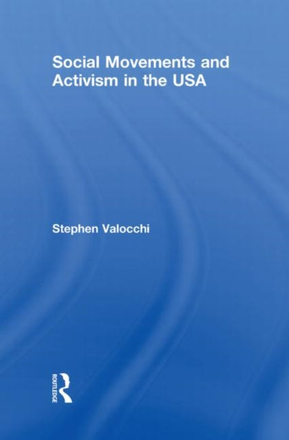 Book cover of: Social Movements and Activism in the USA. By: Stephen M. Valocchi