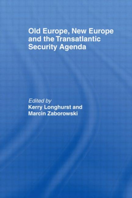 Book cover of: Old Europe, New Europe and the Transatlantic Security Agenda. By: Kerry Longhurst