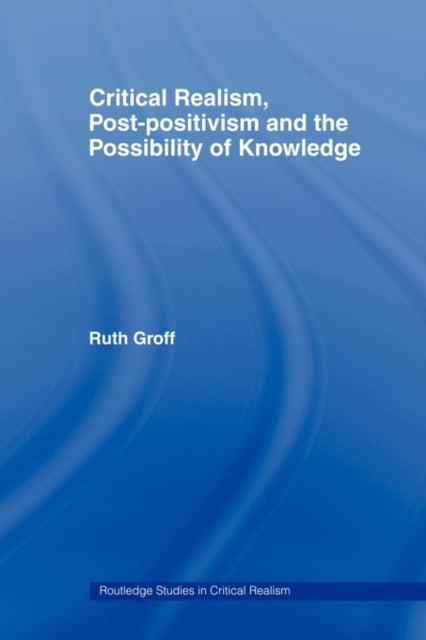 Critical Realism, Post-positivism and the Possibility of Knowledge