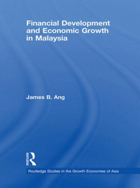 Book cover of: Financial Development and Economic Growth in Malaysia. By: James S. Ang