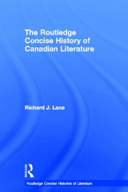 Book cover of: Routledge Concise History of Canadian Literature. By: Lane, Richard J.