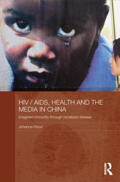Book cover of: HIV/AIDS, Health and the Media in China. By: Johanna Hood