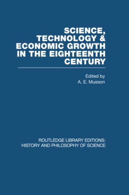 Book cover of: Science, technology and economic growth in the eighteenth century. By: A. E. Musson
