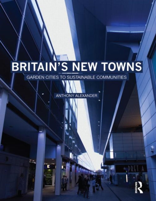 Book cover of: Britain's New Towns. By: Anthony Alexander