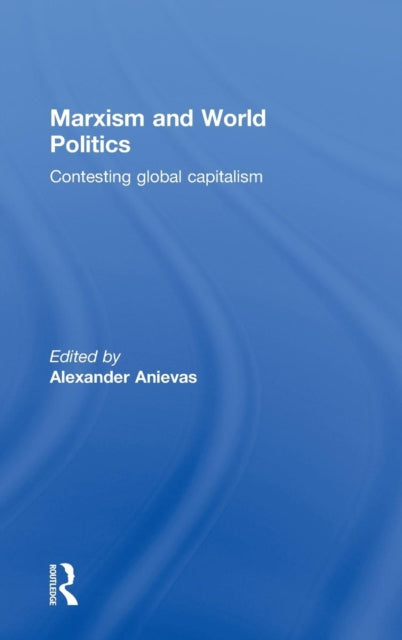 Book cover of: Marxism and World Politics. By: Alexander Anievas
