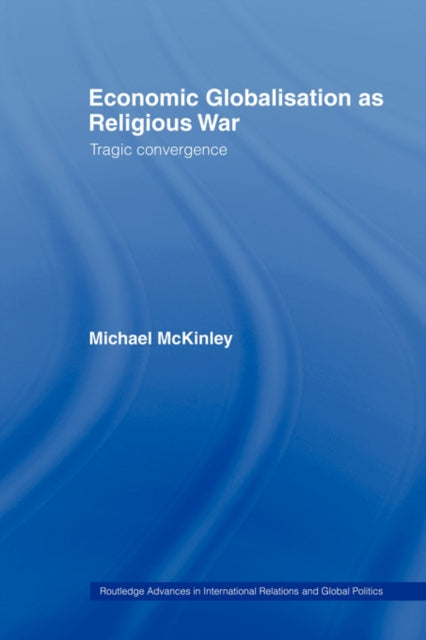 Book cover of: Economic Globalisation as Religious War. By: Michael McKinley