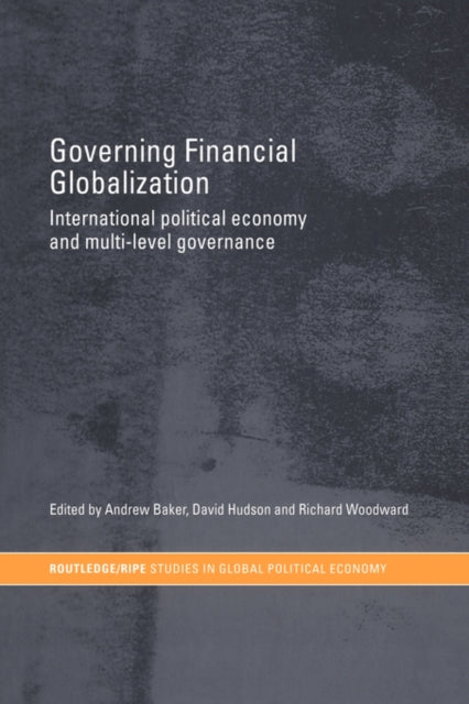 Book cover of: Governing Financial Globalization. By: Andrew Baker