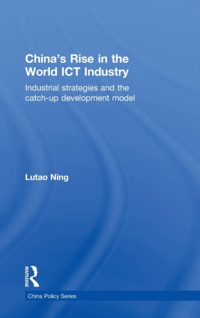 Book cover of: China's Rise in the World ICT Industry. By: Lutao Ning