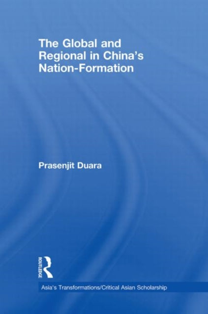 Book cover of: Global and Regional in China's Nation-Formation. By: Prasenjit Duara