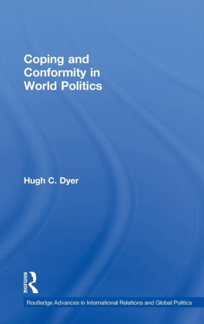 Book cover of: Coping and Conformity in World Politics. By: Hugh C. Dyer