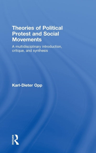 Book cover of: Theories of Political Protest and Social Movements. By: Karl-Dieter Opp