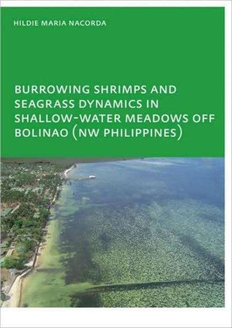 Book cover of: Burrowing Shrimps and Seagrass Dynamics in Shallow-Water Meadows off Bolinao (New Philippines). By: Hildie Maria E. Nacorda