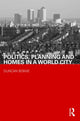 Book cover of: Politics, Planning and Homes in a World City. By: Duncan Bowie