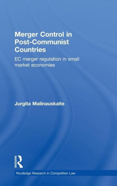 Book cover of: Merger Control in Post-Communist Countries. By: Jurgita Malinauskaite