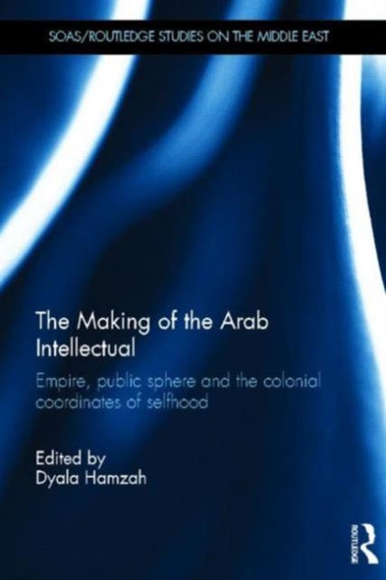 Book cover of: Making of the Arab Intellectual. By: Dyala Hamzah