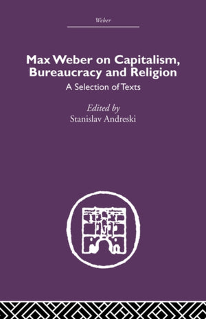 Max Weber on Capitalism, Bureaucracy and Religion