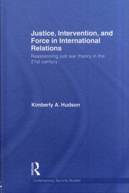 Book cover of: Justice, Intervention, and Force in International Relations. By: Kimberely A. Hudson