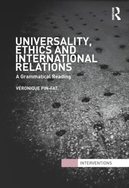 Book cover of: Universality, Ethics and International Relations. By: Véronique Pin-Fat