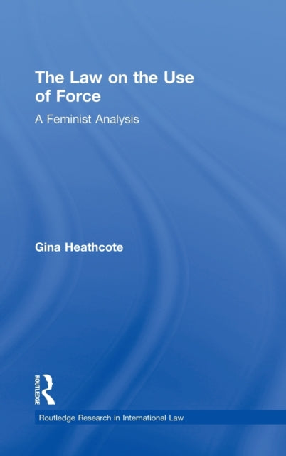 Book cover of: Law on the Use of Force. By: Gina Heathcote