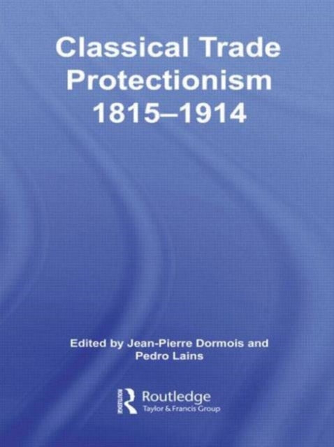 Book cover of: Classical Trade Protectionism 1815-1914. By: Jean-Pierre Dormois