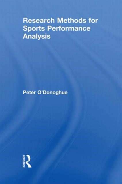 Book cover of: Research Methods for Sports Performance Analysis. By: Peter O'Donoghue