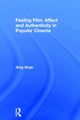 Book cover of: Feeling Film: Affect and Authenticity in Popular Cinema. By: Greg Singh