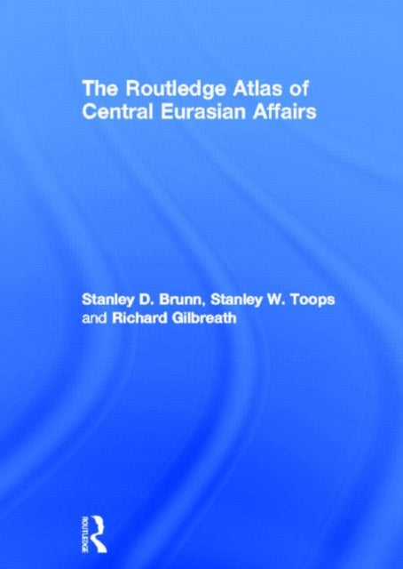 Book cover of: Routledge Atlas of Central Eurasian Affairs. By: Stanley D. Brunn