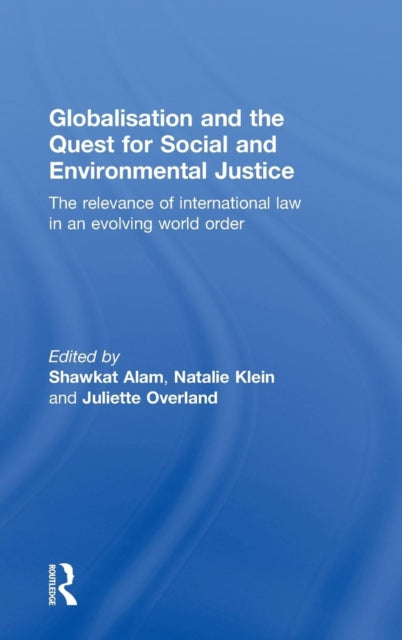 Book cover of: Globalisation and the Quest for Social and Environmental Justice. By: Shawkat Alam