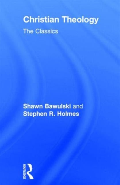 Book cover of: Christian Theology: The Classics. By: Stephen R. Holmes
