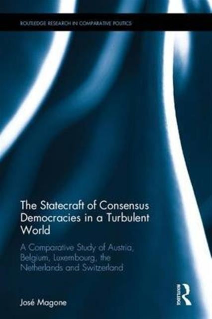 Book cover of: Statecraft of Consensus Democracies in a Turbulent World. By: José M. Magone