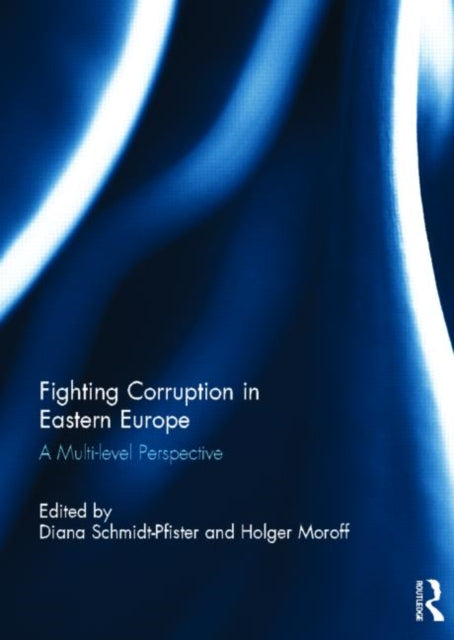 Book cover of: Fighting Corruption in Eastern Europe. By: Diana Schmidt-Pfister