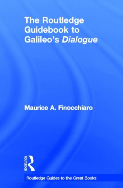 Book cover of: Routledge Guidebook to Galileo's Dialogue. By: Maurice A. Finocchiaro