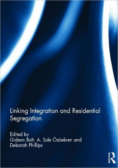 Book cover of: Linking Integration and Residential Segregation. By: Gideon Bolt