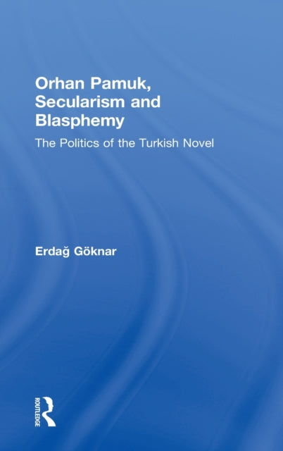 Book cover of: Orhan Pamuk, Secularism and Blasphemy. By: Erdağ M. Göknar