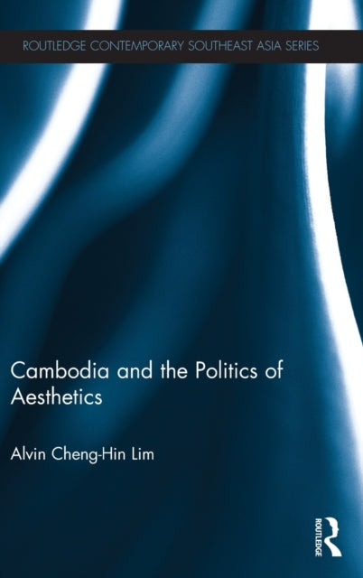 Book cover of: Cambodia and the Politics of Aesthetics. By: Alvin Cheng-Hin Lim