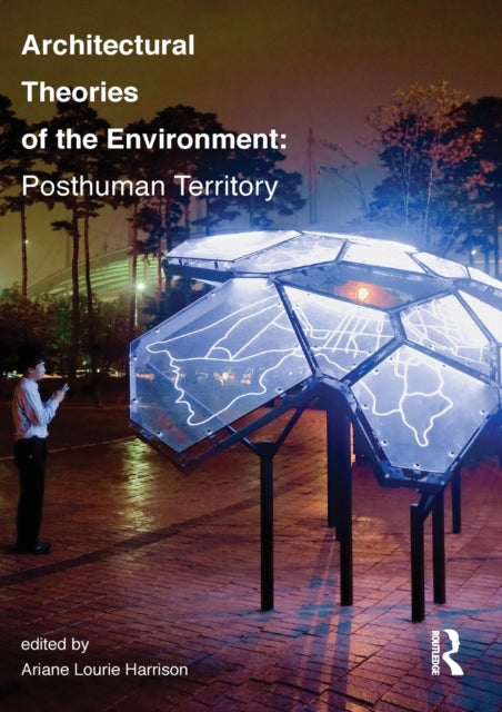 Book cover of: Architectural Theories of the Environment. By: Ariane Lourie Harrison