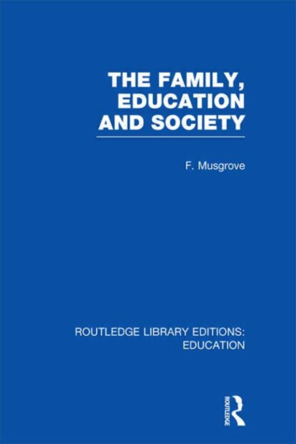 Book cover of: Family, Education and Society (RLE Edu L Sociology of Education). By: Frank Musgrove