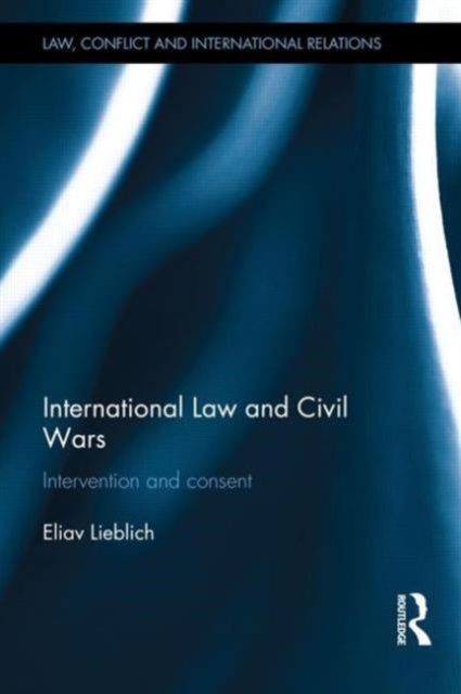 Book cover of: International Law and Civil Wars. By: Eliav Lieblich