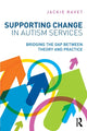 Book cover of: Supporting Change in Autism Services. By: Jackie Ravet